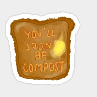 you'll soon be compost Sticker